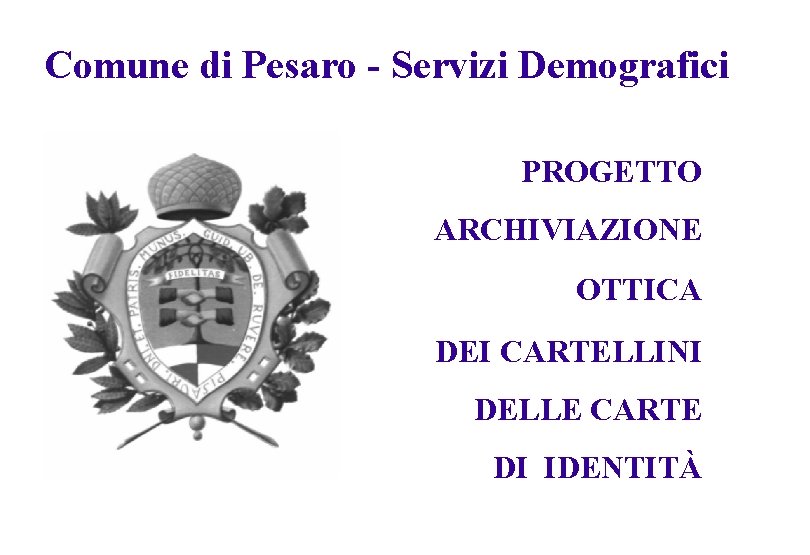 Comune di Pesaro - Servizi Demografici PROGETTO ARCHIVIAZIONE OTTICA DEI CARTELLINI DELLE CARTE DI