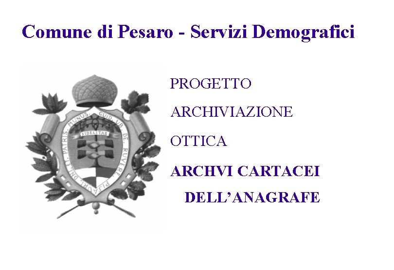 Comune di Pesaro - Servizi Demografici PROGETTO ARCHIVIAZIONE OTTICA ARCHVI CARTACEI DELL’ANAGRAFE 