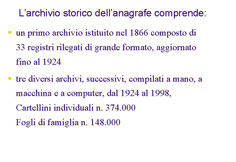 L’archivio storico dell’anagrafe comprende: § un primo archivio istituito nel 1866 composto di 33