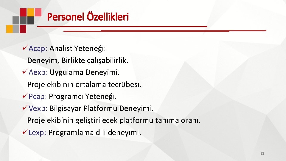 Personel Özellikleri üAcap: Analist Yeteneği: Deneyim, Birlikte çalışabilirlik. üAexp: Uygulama Deneyimi. Proje ekibinin ortalama