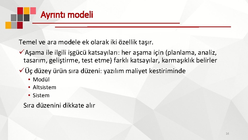 Ayrıntı modeli Temel ve ara modele ek olarak iki özellik taşır. üAşama ile ilgili