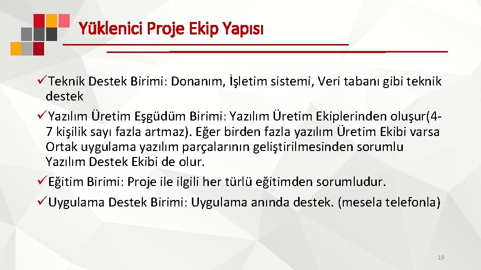 Yüklenici Proje Ekip Yapısı üTeknik Destek Birimi: Donanım, İşletim sistemi, Veri tabanı gibi teknik