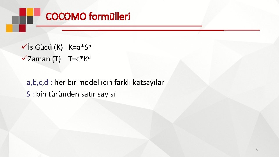 COCOMO formülleri üİş Gücü (K) K=a*Sb üZaman (T) T=c*Kd a, b, c, d :