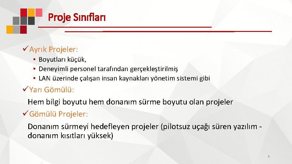 Proje Sınıfları üAyrık Projeler: • Boyutları küçük, • Deneyimli personel tarafından gerçekleştirilmiş • LAN