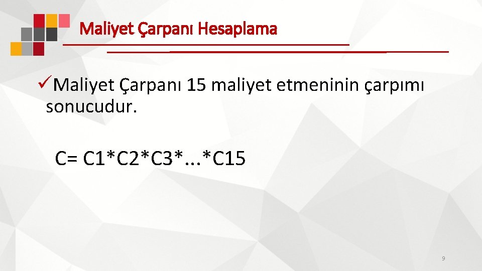 Maliyet Çarpanı Hesaplama üMaliyet Çarpanı 15 maliyet etmeninin çarpımı sonucudur. C= C 1*C 2*C