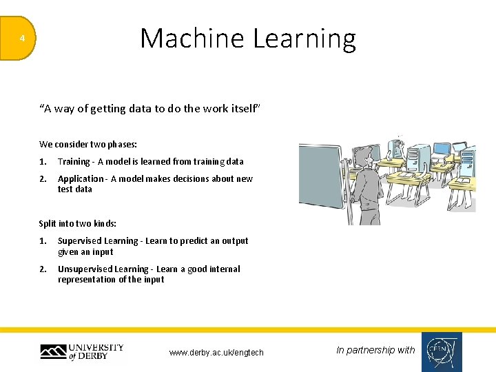 Machine Learning 4 “A way of getting data to do the work itself” We