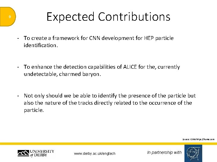 9 Expected Contributions - To create a framework for CNN development for HEP particle