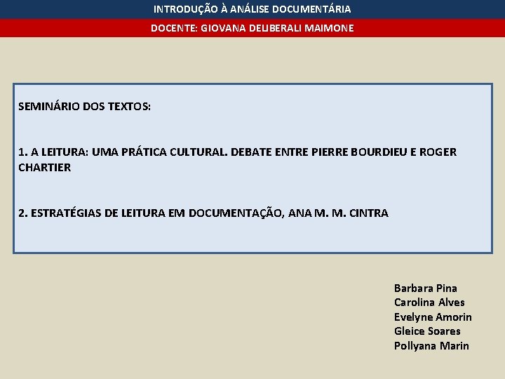 INTRODUÇÃO À ANÁLISE DOCUMENTÁRIA DOCENTE: GIOVANA DELIBERALI MAIMONE SEMINÁRIO DOS TEXTOS: 1. A LEITURA: