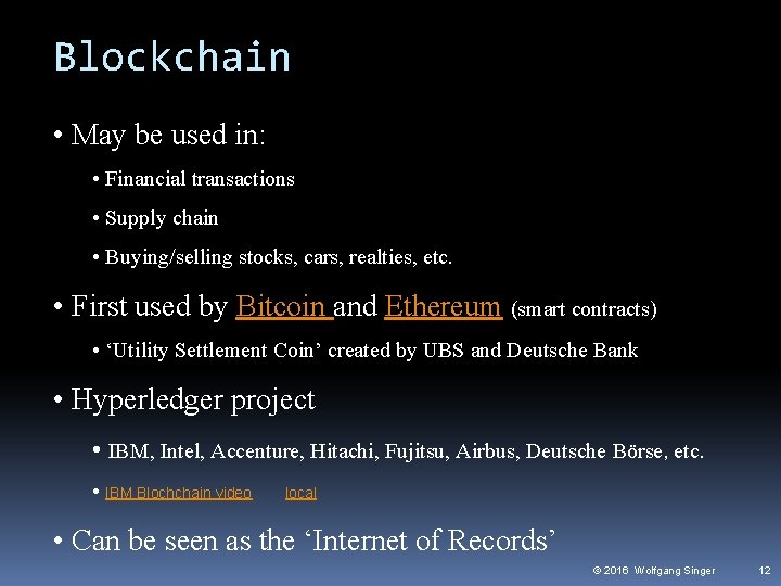 Blockchain • May be used in: • Financial transactions • Supply chain • Buying/selling