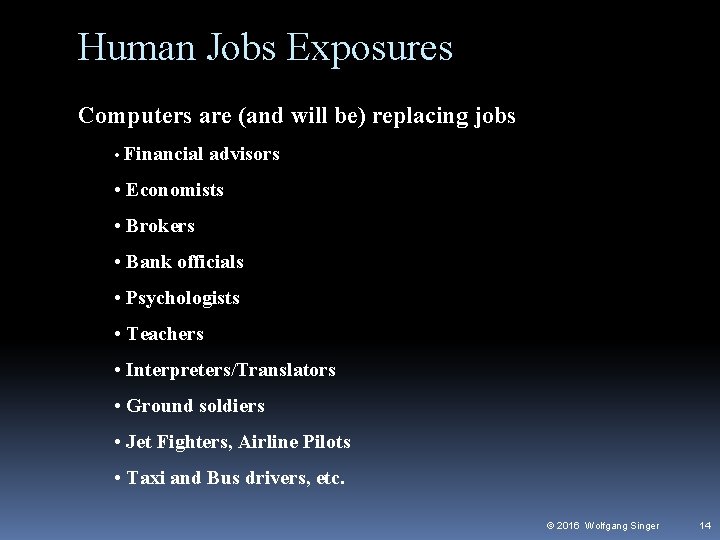 Human Jobs Exposures Computers are (and will be) replacing jobs • Financial advisors •