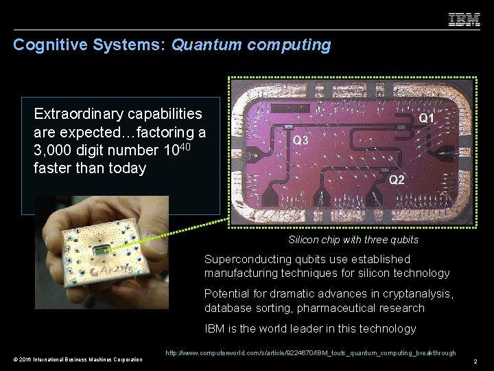 Cognitive Systems: Quantum computing Extraordinary capabilities are expected…factoring a 3, 000 digit number 1040