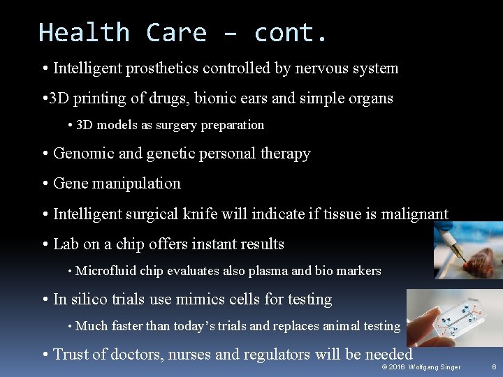 Health Care – cont. • Intelligent prosthetics controlled by nervous system • 3 D