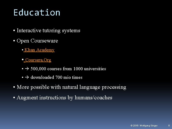 Education • Interactive tutoring systems • Open Courseware • Khan Academy • Coursera. Org