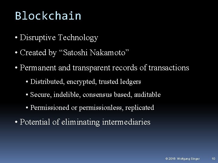 Blockchain • Disruptive Technology • Created by “Satoshi Nakamoto” • Permanent and transparent records