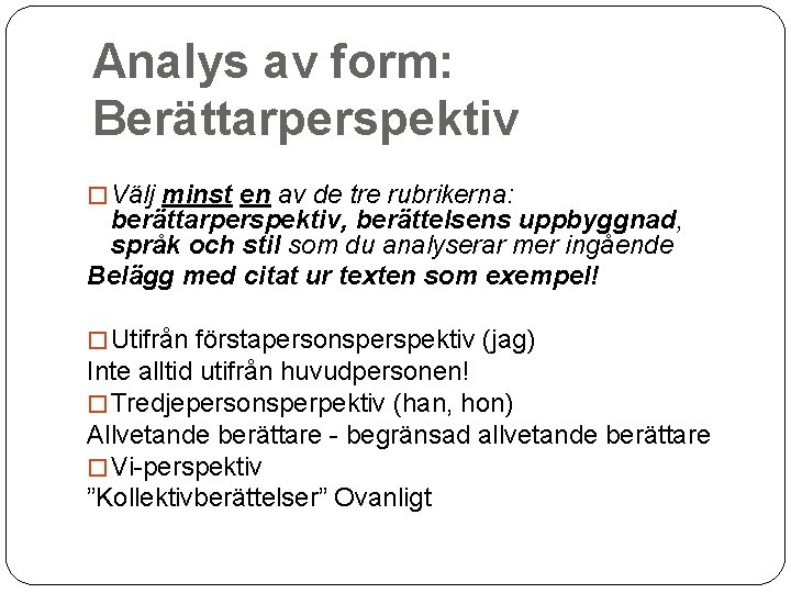 Analys av form: Berättarperspektiv � Välj minst en av de tre rubrikerna: berättarperspektiv, berättelsens