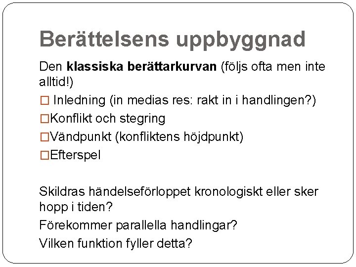 Berättelsens uppbyggnad Den klassiska berättarkurvan (följs ofta men inte alltid!) � Inledning (in medias