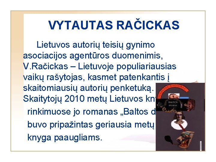 VYTAUTAS RAČICKAS Lietuvos autorių teisių gynimo asociacijos agentūros duomenimis, V. Račickas – Lietuvoje populiariausias