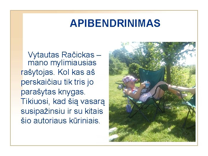 APIBENDRINIMAS Vytautas Račickas – mano mylimiausias rašytojas. Kol kas aš perskaičiau tik tris jo