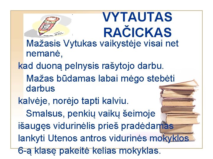 VYTAUTAS RAČICKAS Mažasis Vytukas vaikystėje visai net nemanė, kad duoną pelnysis rašytojo darbu. Mažas