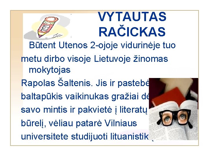 VYTAUTAS RAČICKAS Būtent Utenos 2 -ojoje vidurinėje tuo metu dirbo visoje Lietuvoje žinomas mokytojas