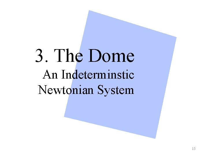 3. The Dome An Indeterminstic Newtonian System 15 