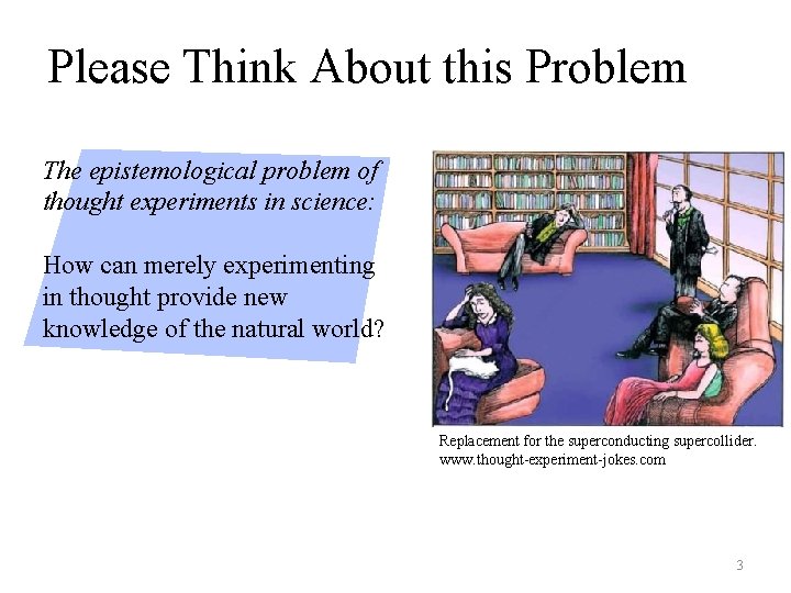 Please Think About this Problem The epistemological problem of thought experiments in science: How