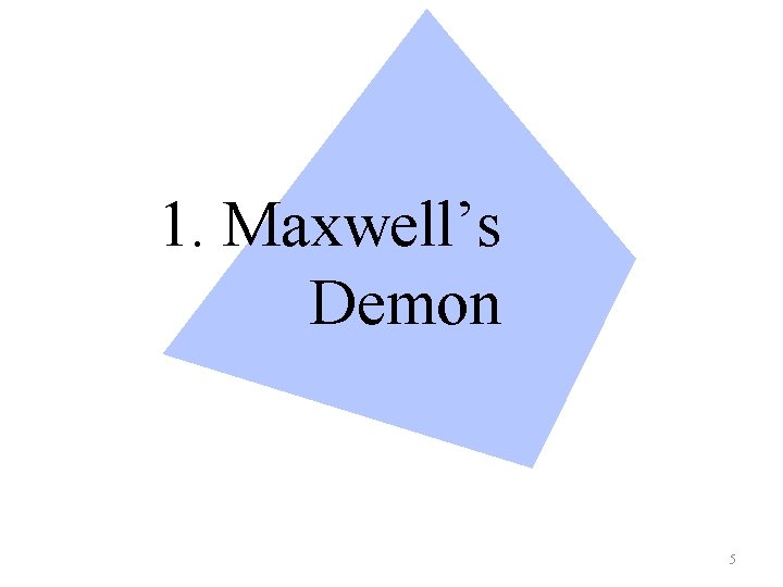 1. Maxwell’s Demon 5 