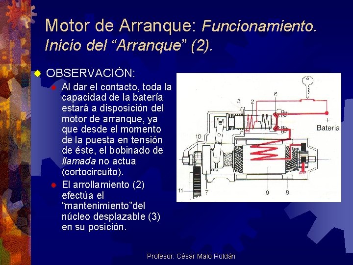 Motor de Arranque: Funcionamiento. Inicio del “Arranque” (2). ® OBSERVACIÓN: ® ® Al dar