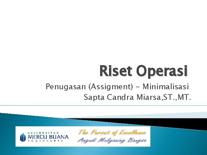 Riset Operasi Penugasan (Assigment) - Minimalisasi Sapta Candra Miarsa, ST. , MT. 