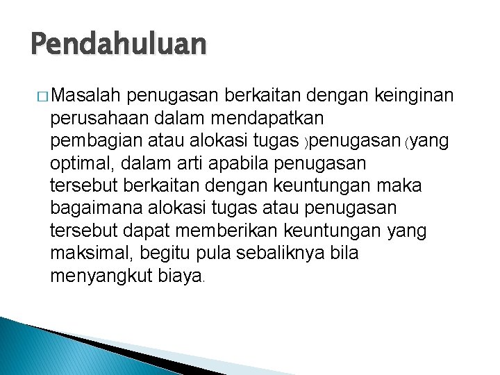 Pendahuluan � Masalah penugasan berkaitan dengan keinginan perusahaan dalam mendapatkan pembagian atau alokasi tugas