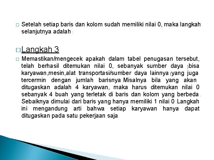 � Setelah setiap baris dan kolom sudah memiliki nilai 0, maka langkah selanjutnya adalah