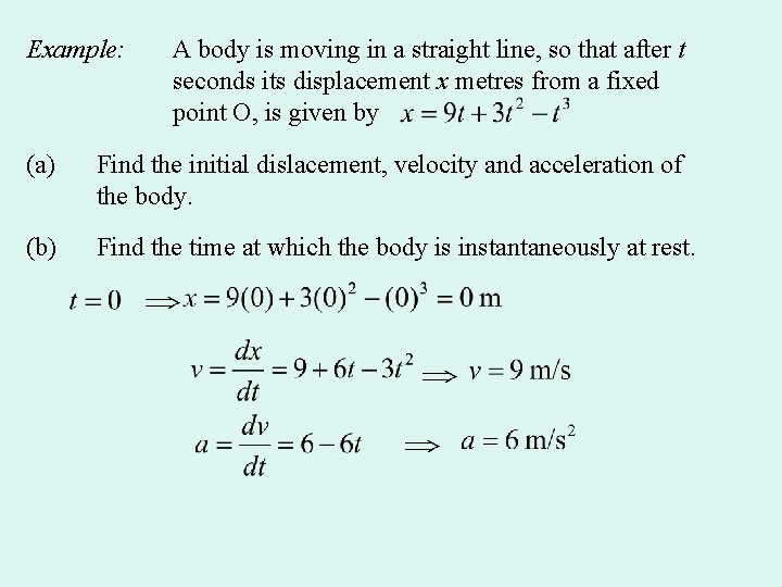 Example: A body is moving in a straight line, so that after t seconds