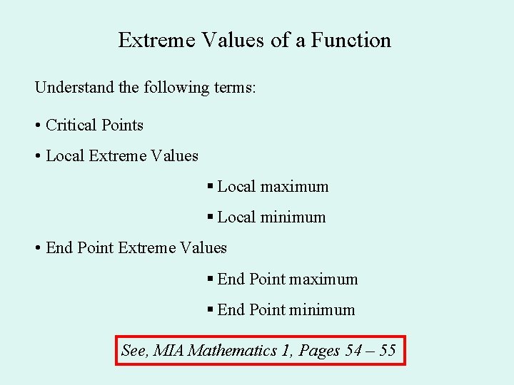 Extreme Values of a Function Understand the following terms: • Critical Points • Local