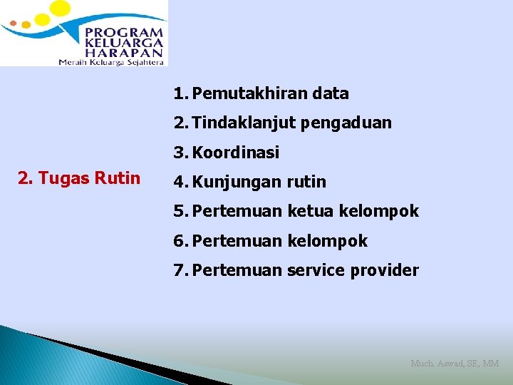 1. Pemutakhiran data 2. Tindaklanjut pengaduan 3. Koordinasi 2. Tugas Rutin 4. Kunjungan rutin