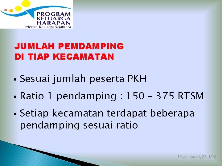 JUMLAH PEMDAMPING DI TIAP KECAMATAN § Sesuai jumlah peserta PKH § Ratio 1 pendamping