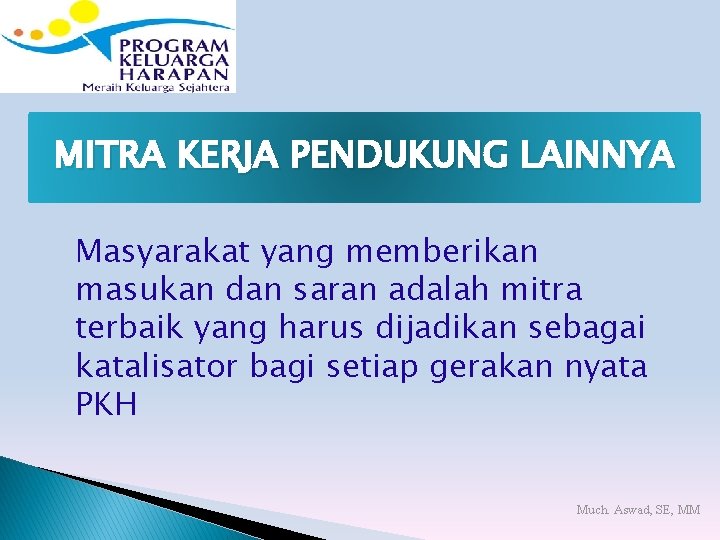 MITRA KERJA PENDUKUNG LAINNYA Masyarakat yang memberikan masukan dan saran adalah mitra terbaik yang
