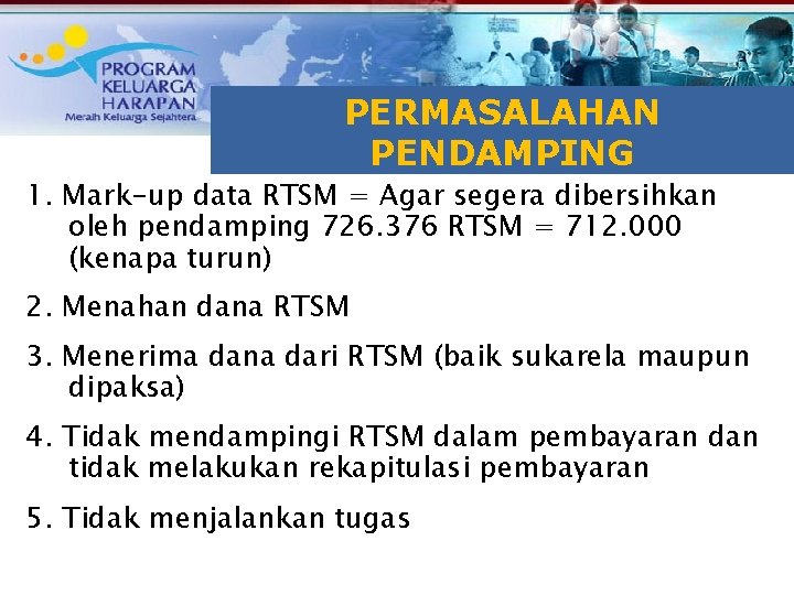 TUJUAN RAKOR PERMASALAHAN PENDAMPING 1. Mark-up data RTSM = Agar segera dibersihkan oleh pendamping