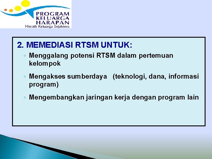 Lanjutan …… 2. MEMEDIASI RTSM UNTUK: ◦ Menggalang potensi RTSM dalam pertemuan kelompok ◦