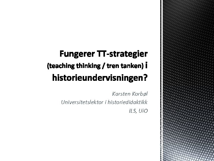 Karsten Korbøl Universitetslektor i historiedidaktikk ILS, Ui. O 