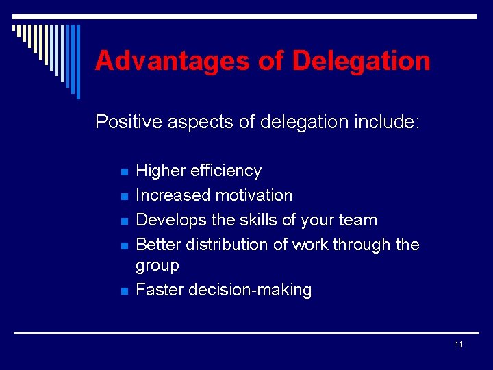 Advantages of Delegation Positive aspects of delegation include: n n n Higher efficiency Increased