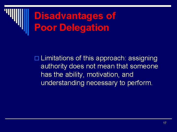 Disadvantages of Poor Delegation o Limitations of this approach: assigning authority does not mean