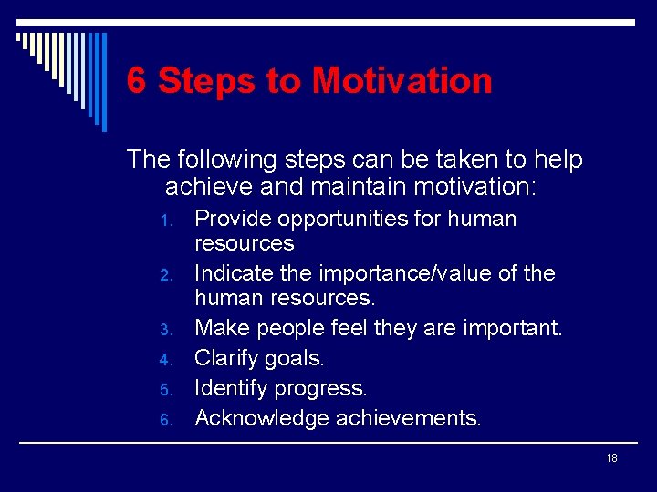 6 Steps to Motivation The following steps can be taken to help achieve and