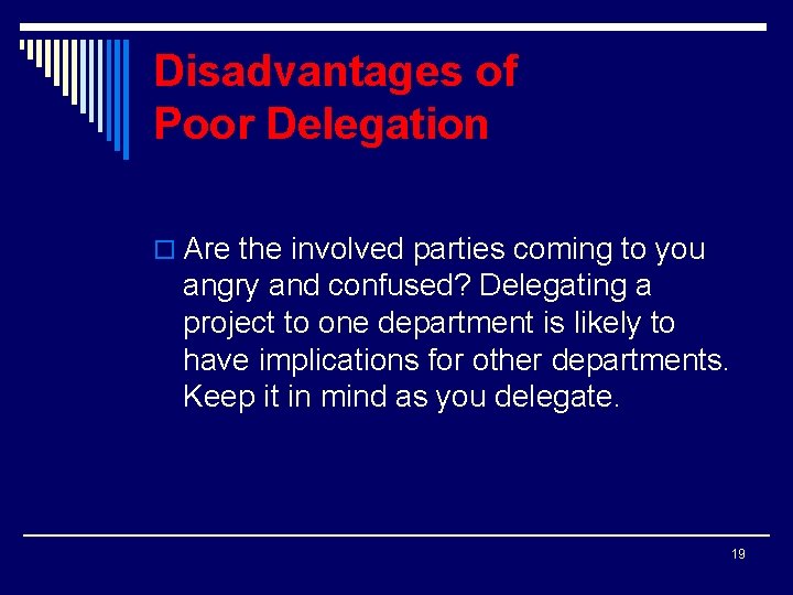 Disadvantages of Poor Delegation o Are the involved parties coming to you angry and