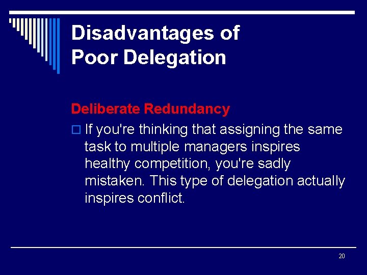 Disadvantages of Poor Delegation Deliberate Redundancy o If you're thinking that assigning the same