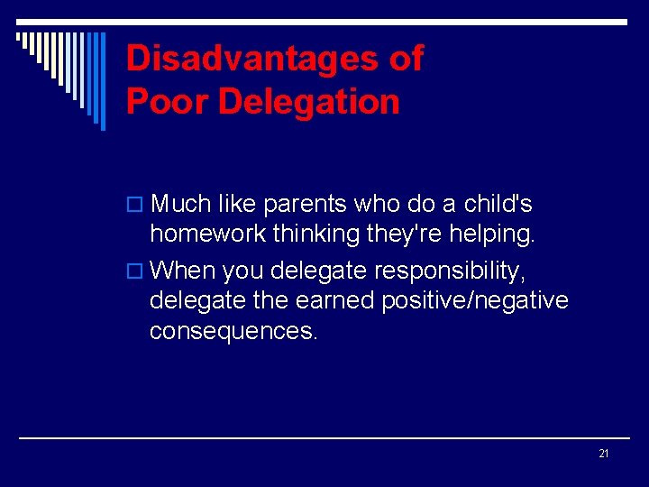 Disadvantages of Poor Delegation o Much like parents who do a child's homework thinking