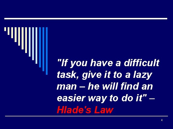 "If you have a difficult task, give it to a lazy man – he