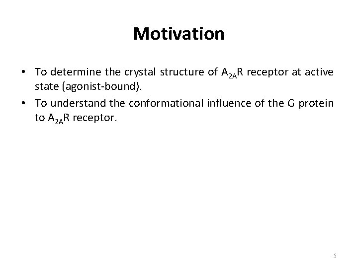 Motivation • To determine the crystal structure of A 2 AR receptor at active
