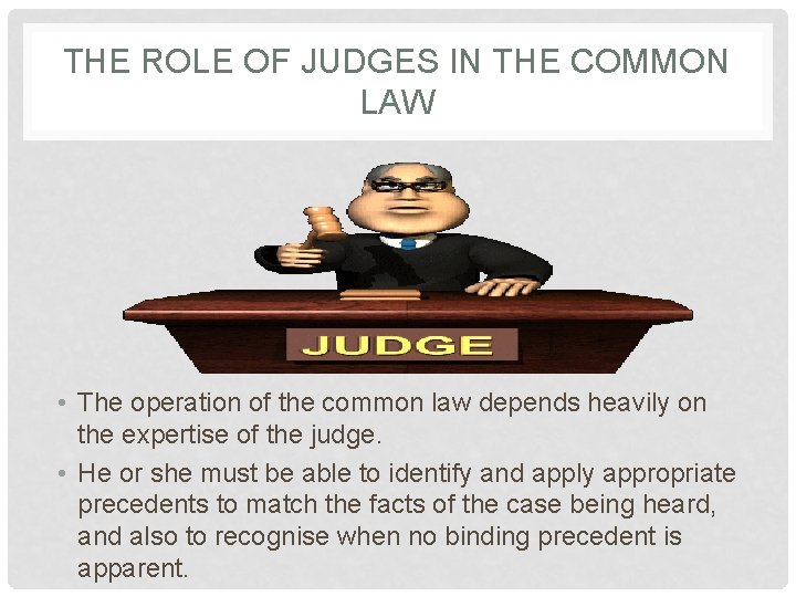 THE ROLE OF JUDGES IN THE COMMON LAW • The operation of the common