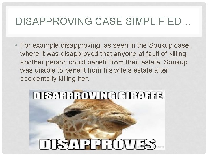 DISAPPROVING CASE SIMPLIFIED… • For example disapproving, as seen in the Soukup case, where