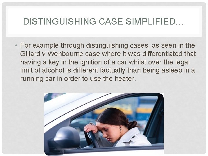 DISTINGUISHING CASE SIMPLIFIED… • For example through distinguishing cases, as seen in the Gillard